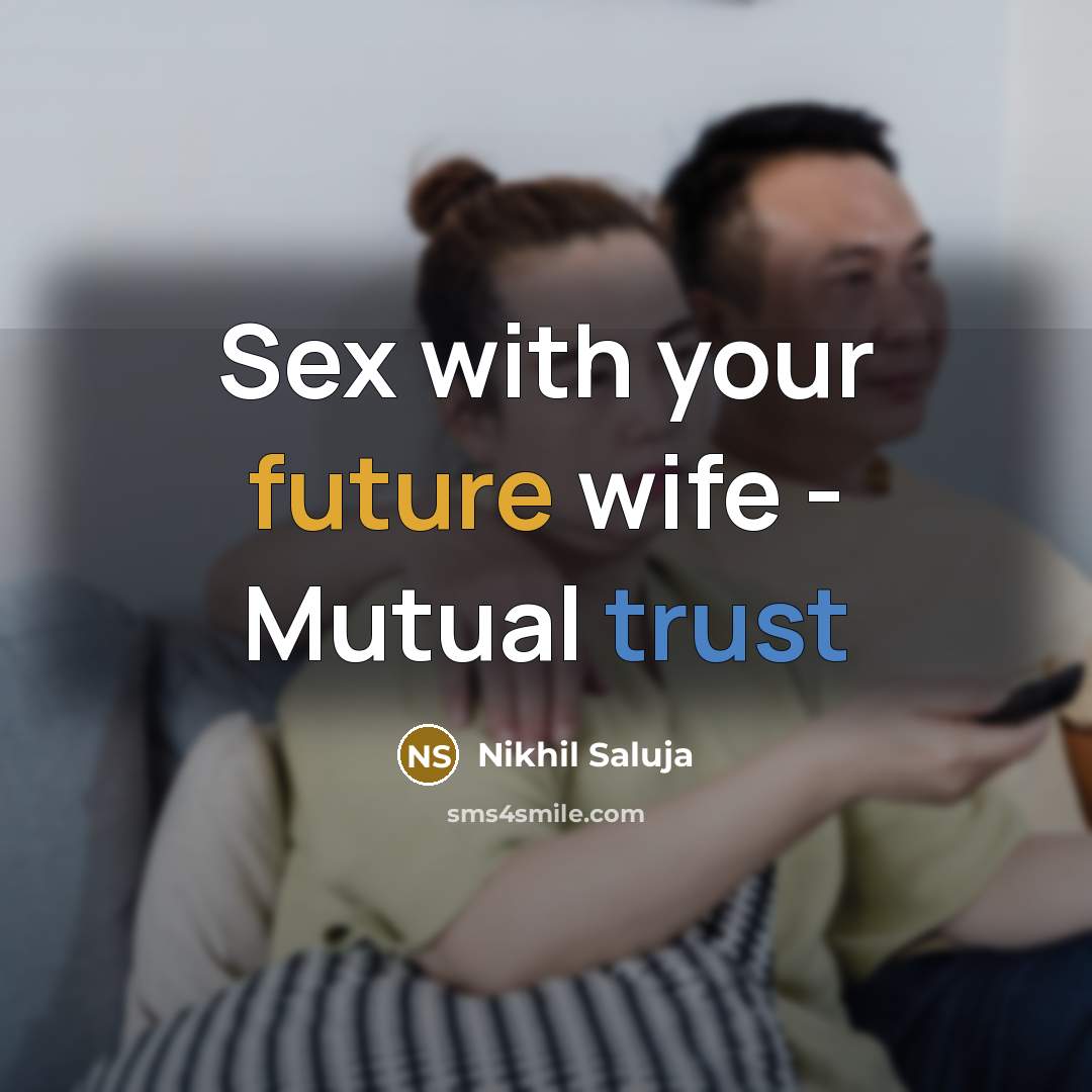 “Sex with your future wife - Mutual trust…” quote by Nikhil Saluja