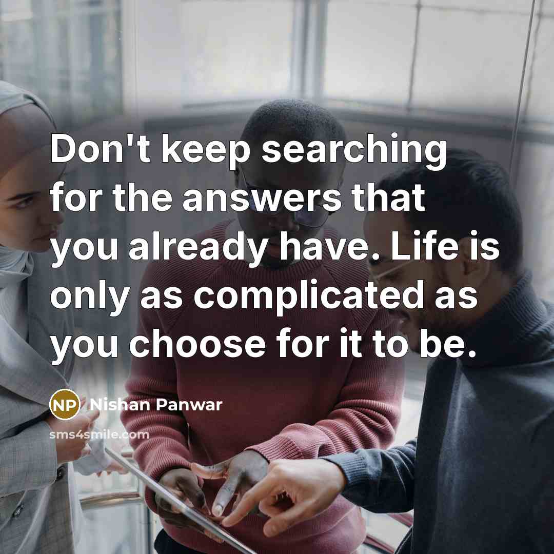 “Don't keep searching for the answers that you already have.…” quote by Nishan Panwar