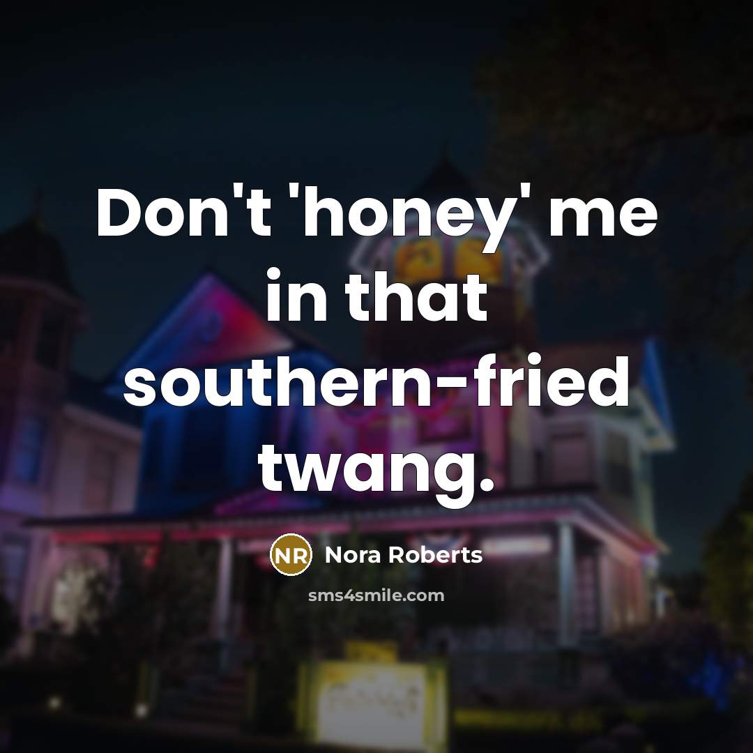 “Don't 'honey' me in that southern-fried twang.…” quote by Nora Roberts