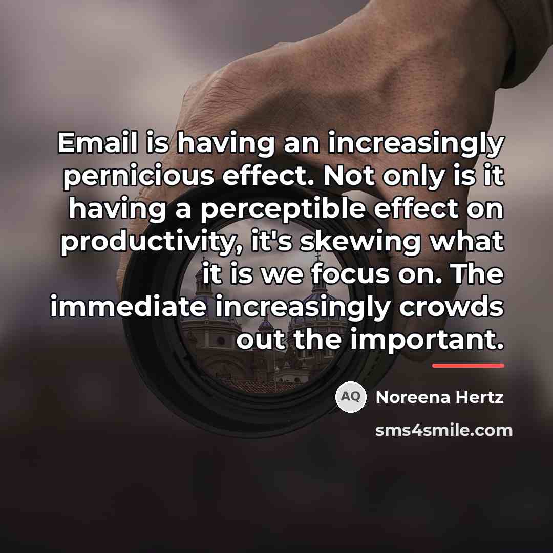 “Email is having an increasingly pernicious effect. Not only is…” quote by Noreena Hertz