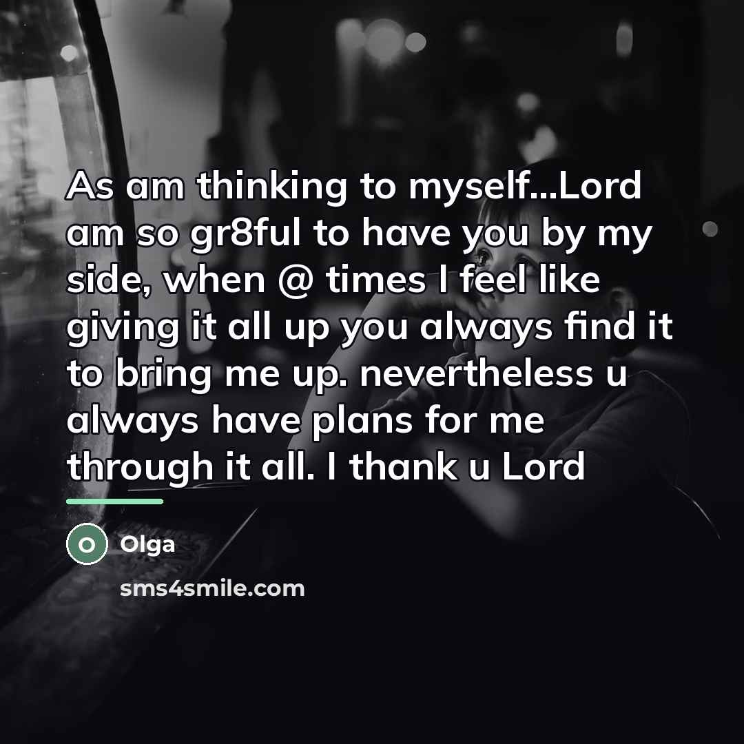 “As am thinking to myself...Lord am so gr8ful to have…” quote by Olga