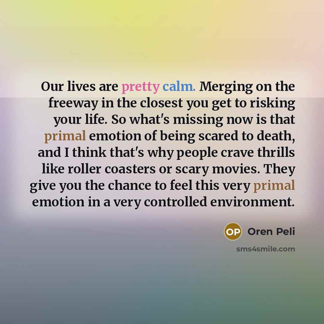 “Our lives are pretty calm. Merging on the freeway in…” quote by Oren Peli