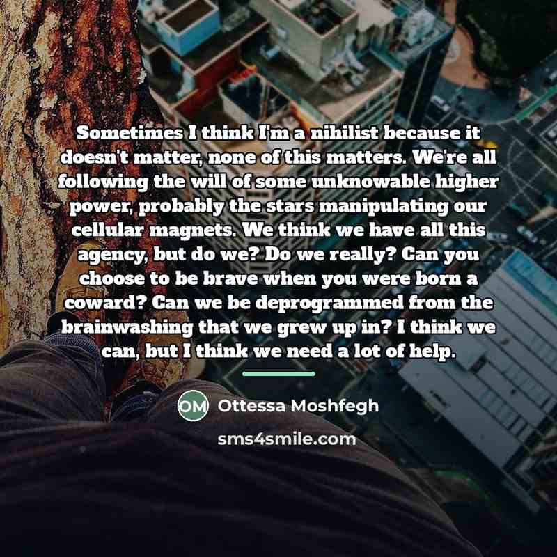 “Sometimes I think I'm a nihilist because it doesn't matter,…” quote by Ottessa Moshfegh