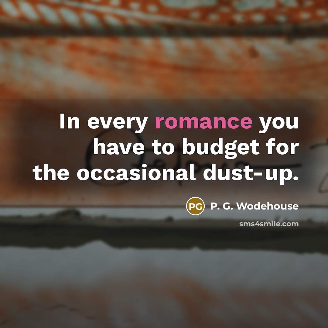 “In every romance you have to budget for the occasional…” quote by P. G. Wodehouse