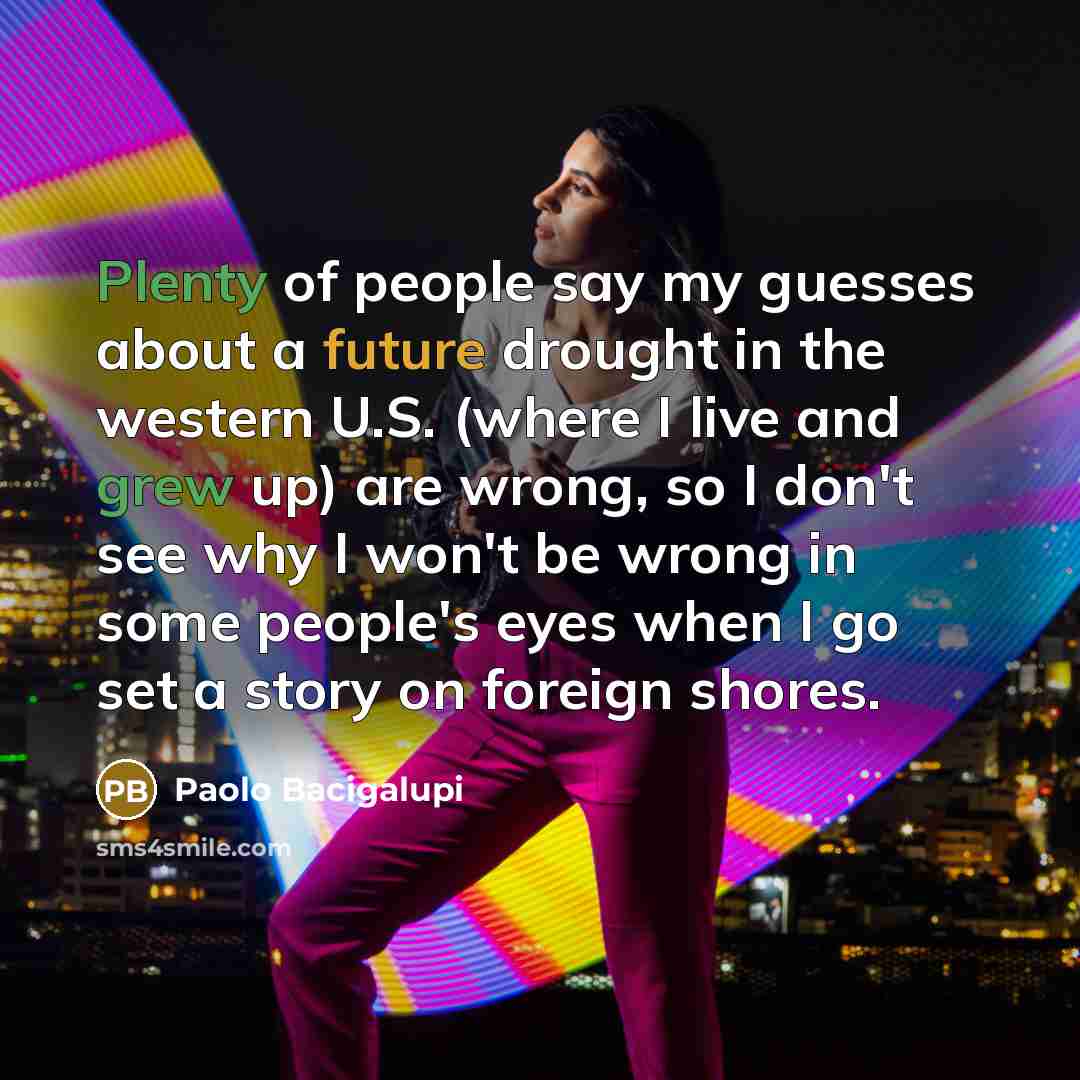 “Plenty of people say my guesses about a future drought…” quote by Paolo Bacigalupi