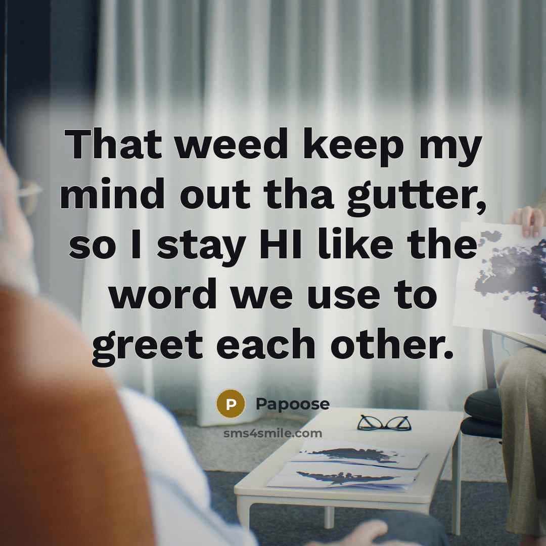 “That weed keep my mind out tha gutter, so I…” quote by Papoose