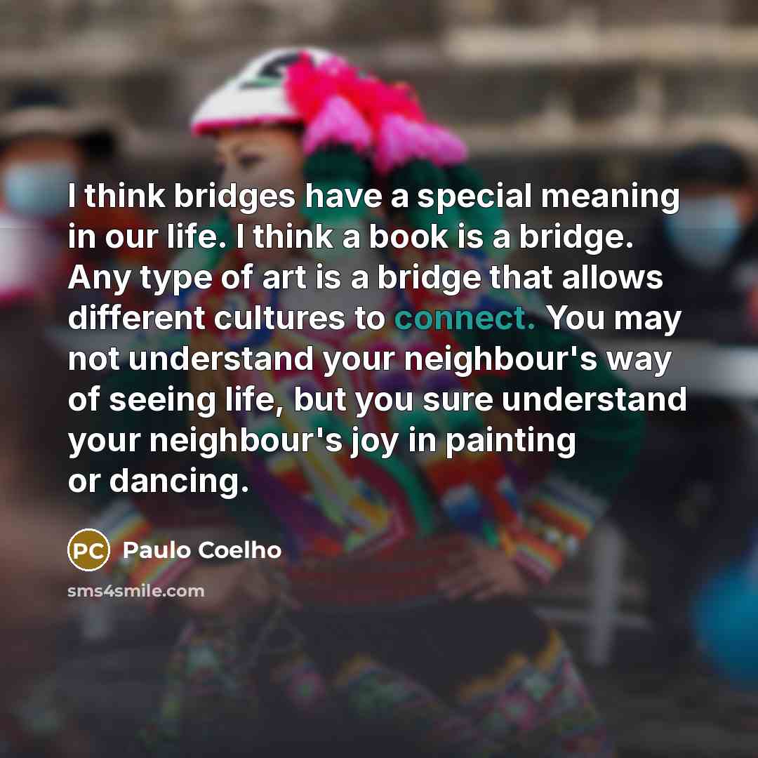 “I think bridges have a special meaning in our life.…” quote by Paulo Coelho