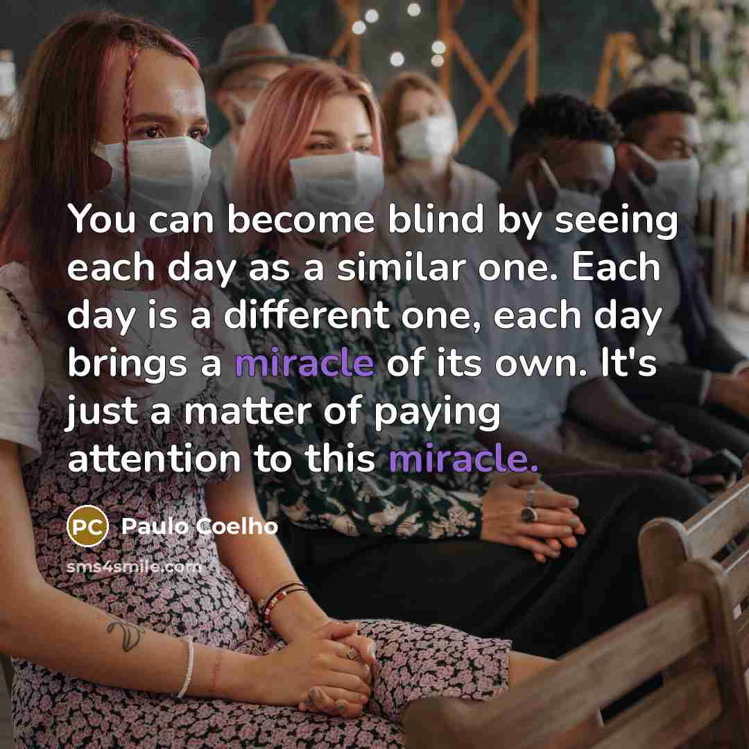 “You can become blind by seeing each day as a…” quote by Paulo Coelho