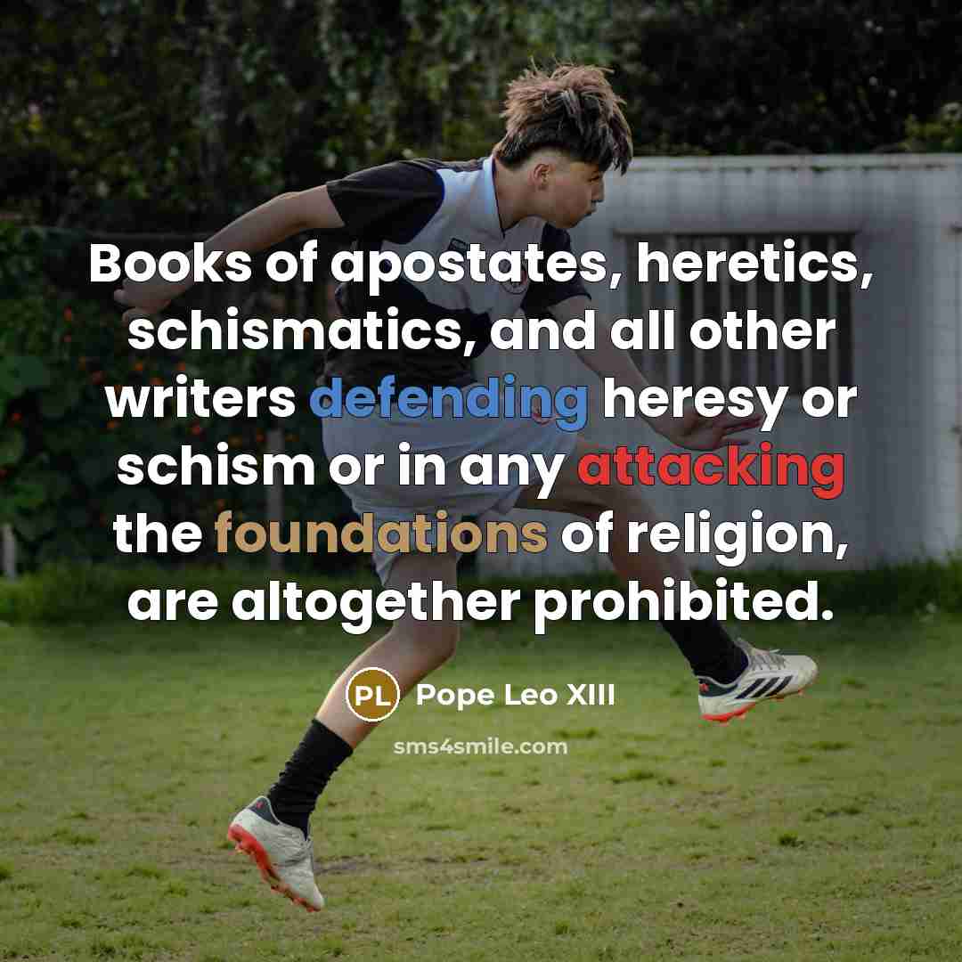 “Books of apostates, heretics, schismatics, and all other writers defending…” quote by Pope Leo XIII
