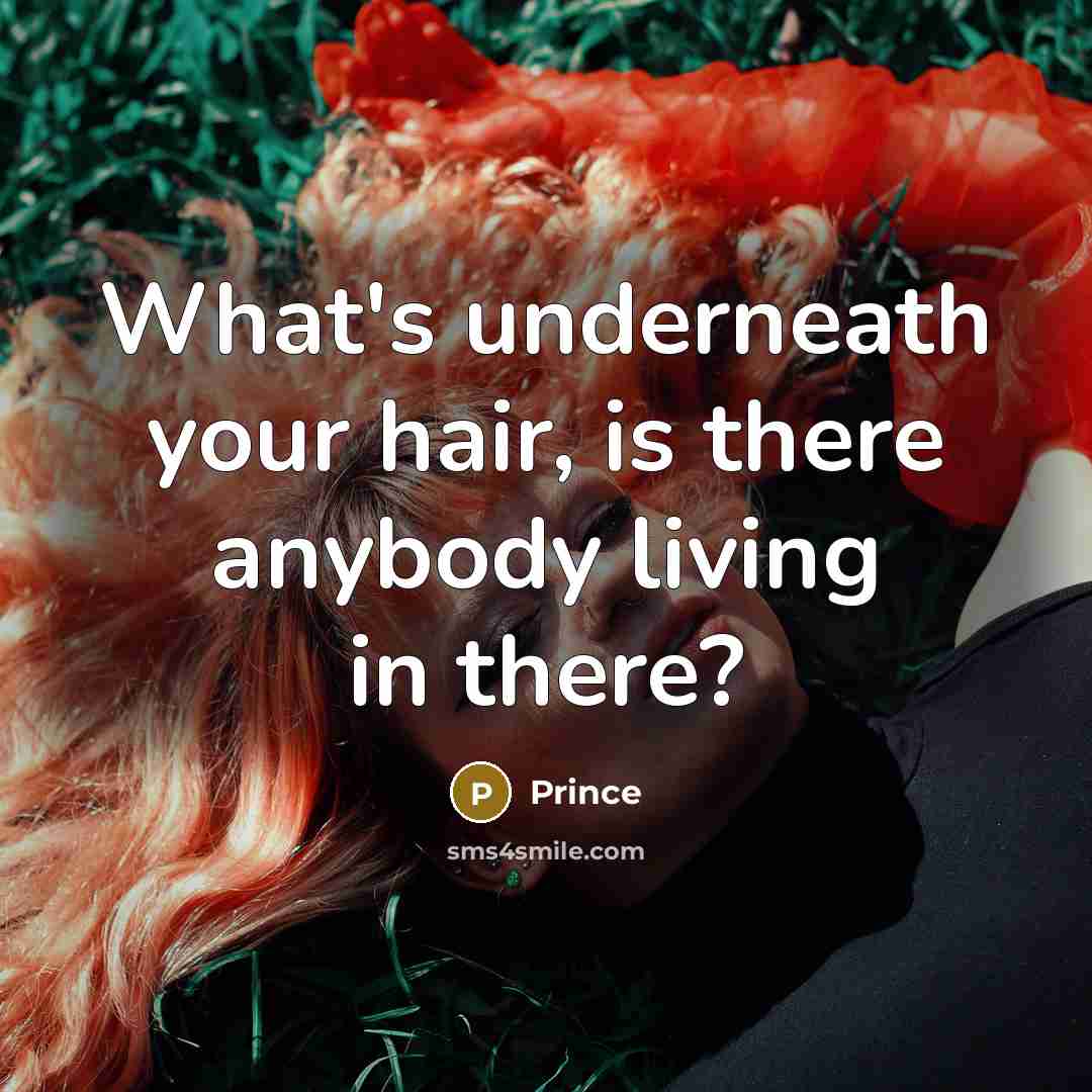 “What's underneath your hair, is there anybody living in there?” quote by Prince