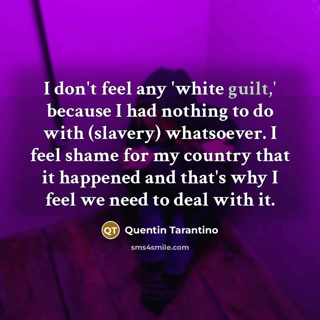 “I don't feel any 'white guilt,' because I had nothing…” quote by Quentin Tarantino