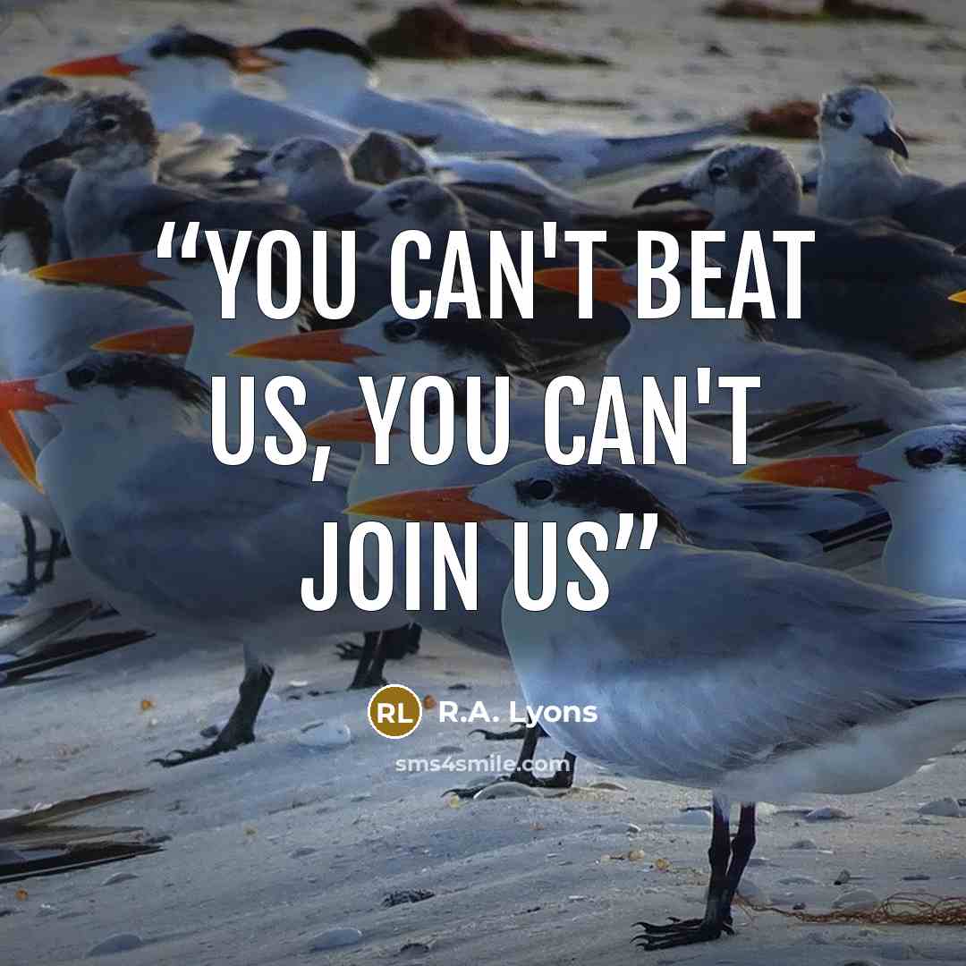 “You Can't Beat Us, You Can't Join Us” quote by R.A. Lyons