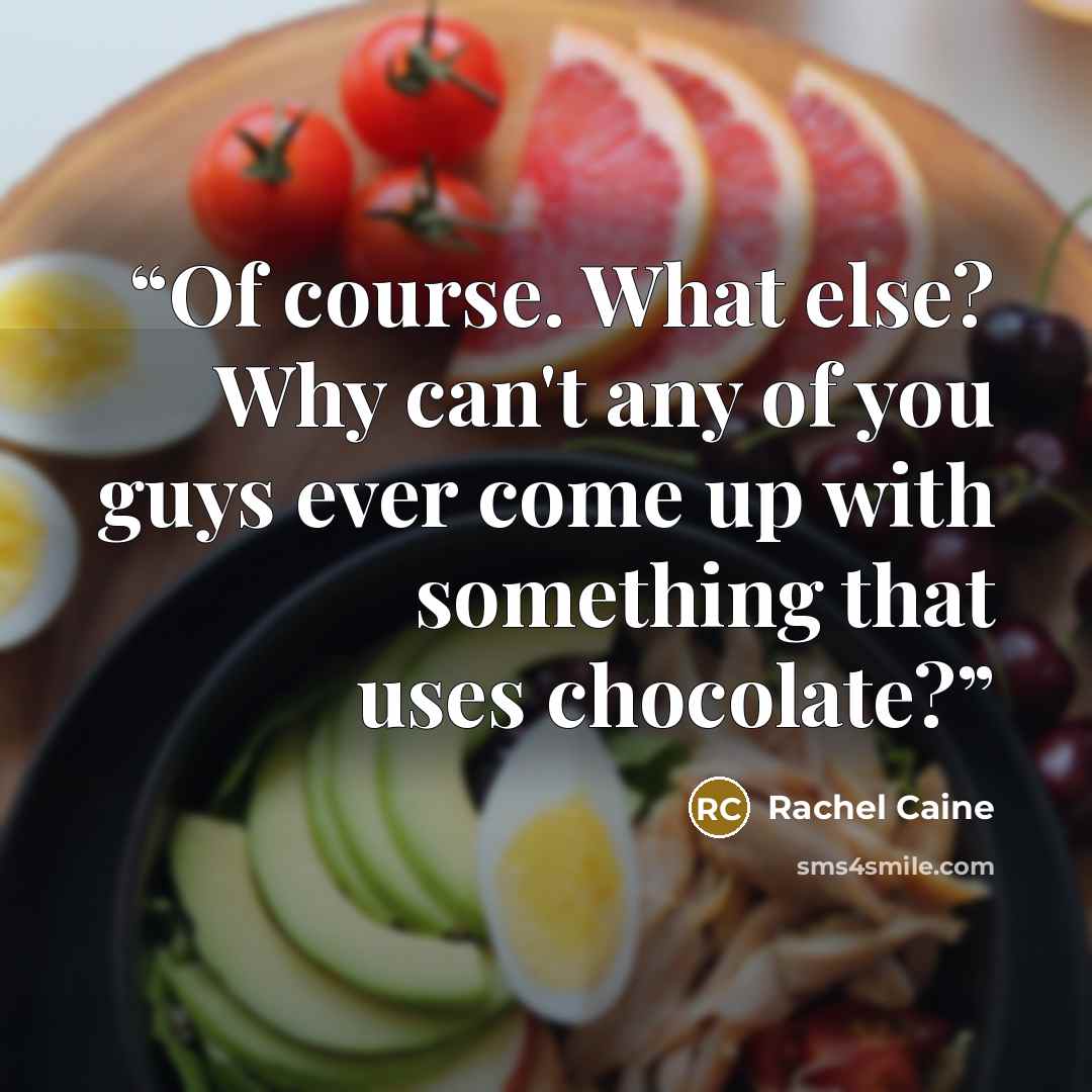 “Of course. What else? Why can't any of you guys ever come up with something that uses chocolate?” quote by Rachel Caine
