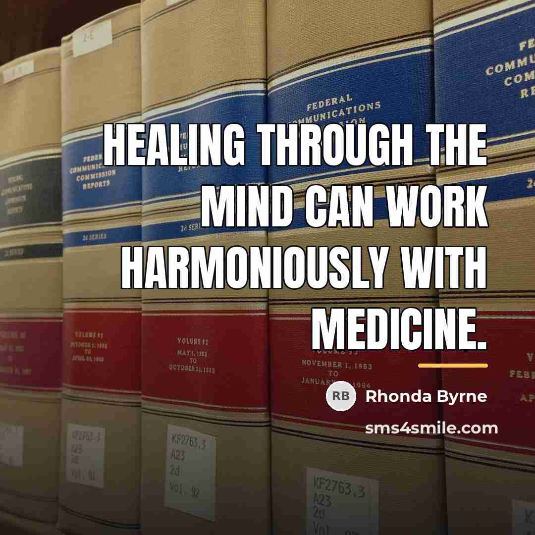 “Healing through the mind can work harmoniously with medicine.…” quote by Rhonda Byrne