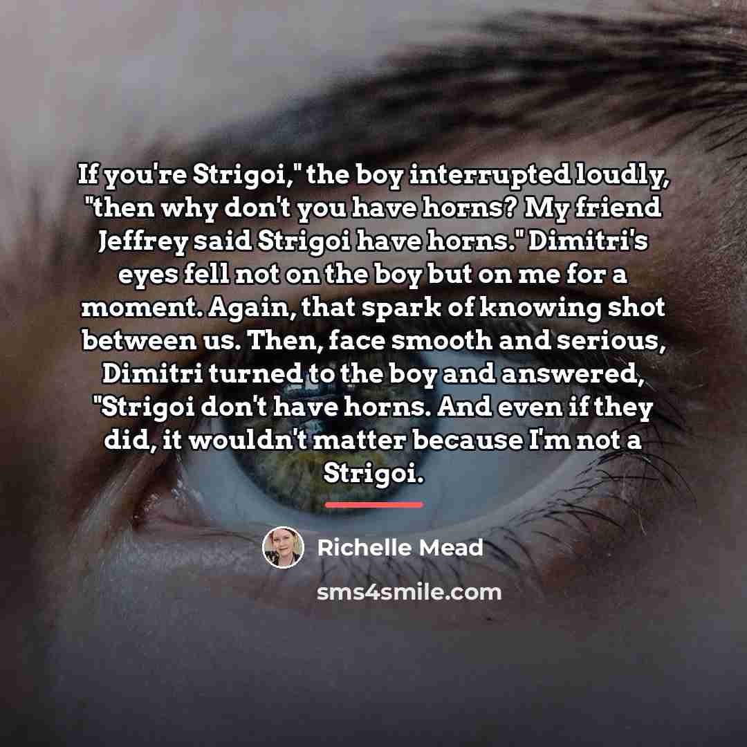 “If you're Strigoi," the boy interrupted loudly, "then why don't…” quote by Richelle Mead