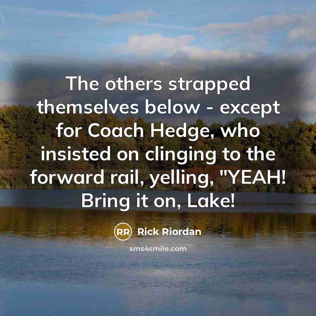 “The others strapped themselves below - except for Coach Hedge,…” quote by Rick Riordan