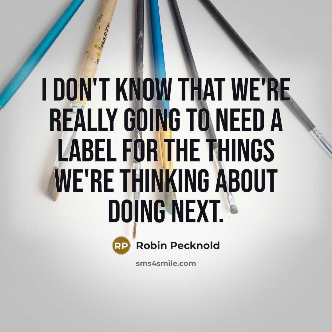 “I don't know that we're really going to need a…” quote by Robin Pecknold