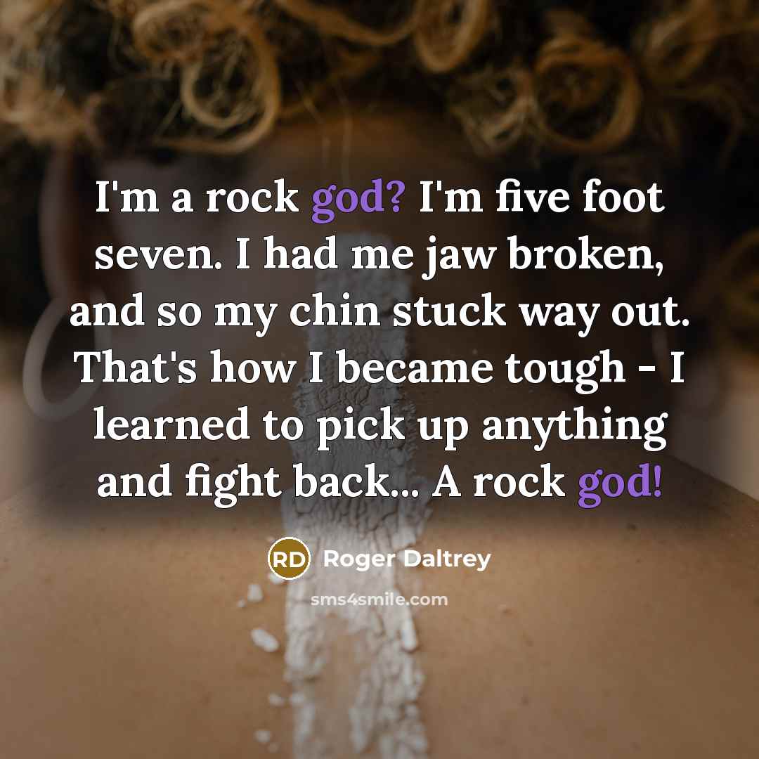 “I'm a rock god? I'm five foot seven. I had…” quote by Roger Daltrey