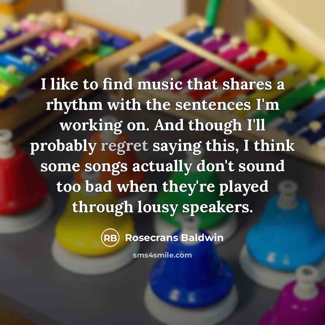 “I like to find music that shares a rhythm with…” quote by Rosecrans Baldwin