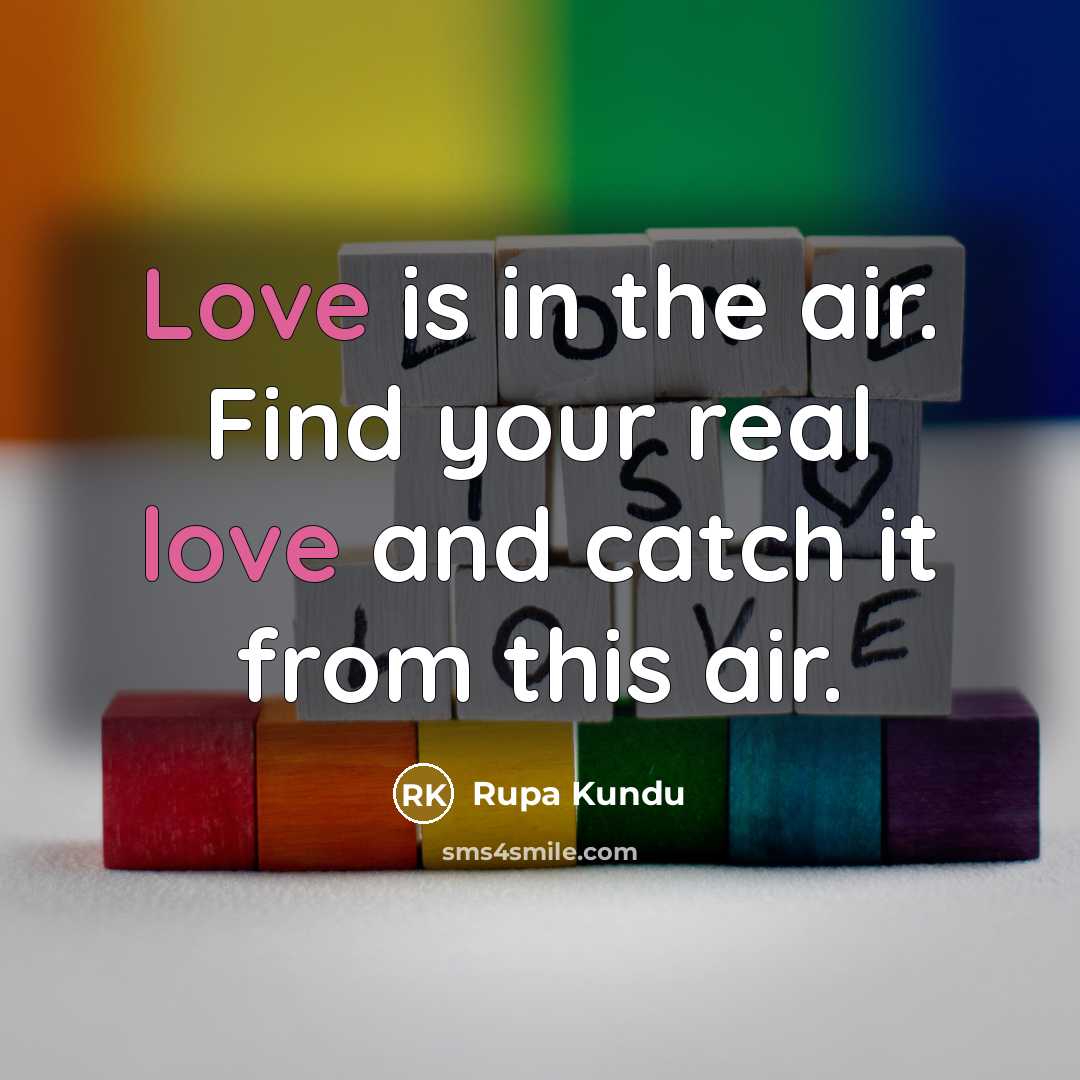 “Love is in the air. Find your real love and…” quote by Rupa Kundu