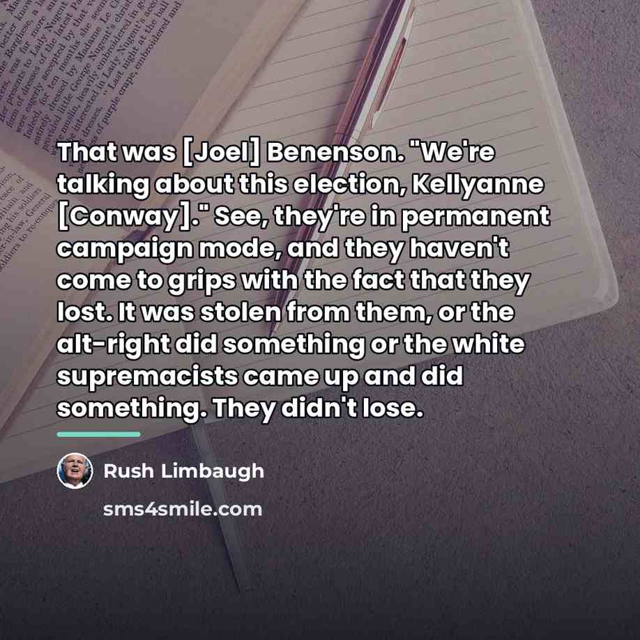 “That was [Joel] Benenson. "We're talking about this election, Kellyanne…” quote by Rush Limbaugh