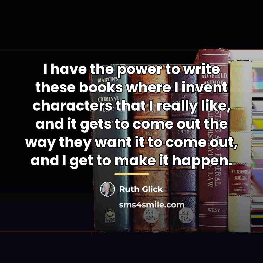 “I have the power to write these books where I…” quote by Ruth Glick