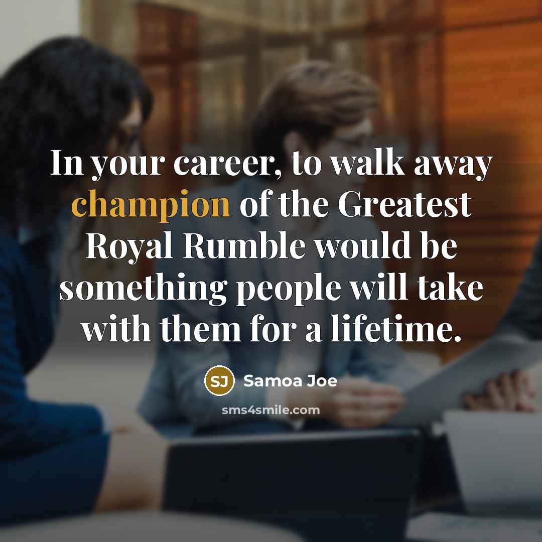 “In your career, to walk away champion of the Greatest…” quote by Samoa Joe