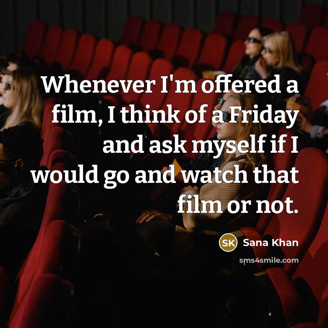 “Whenever I'm offered a film, I think of a Friday…” quote by Sana Khan