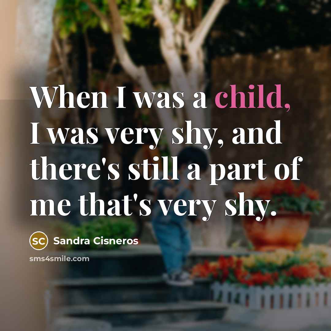 “When I was a child, I was very shy, and…” quote by Sandra Cisneros