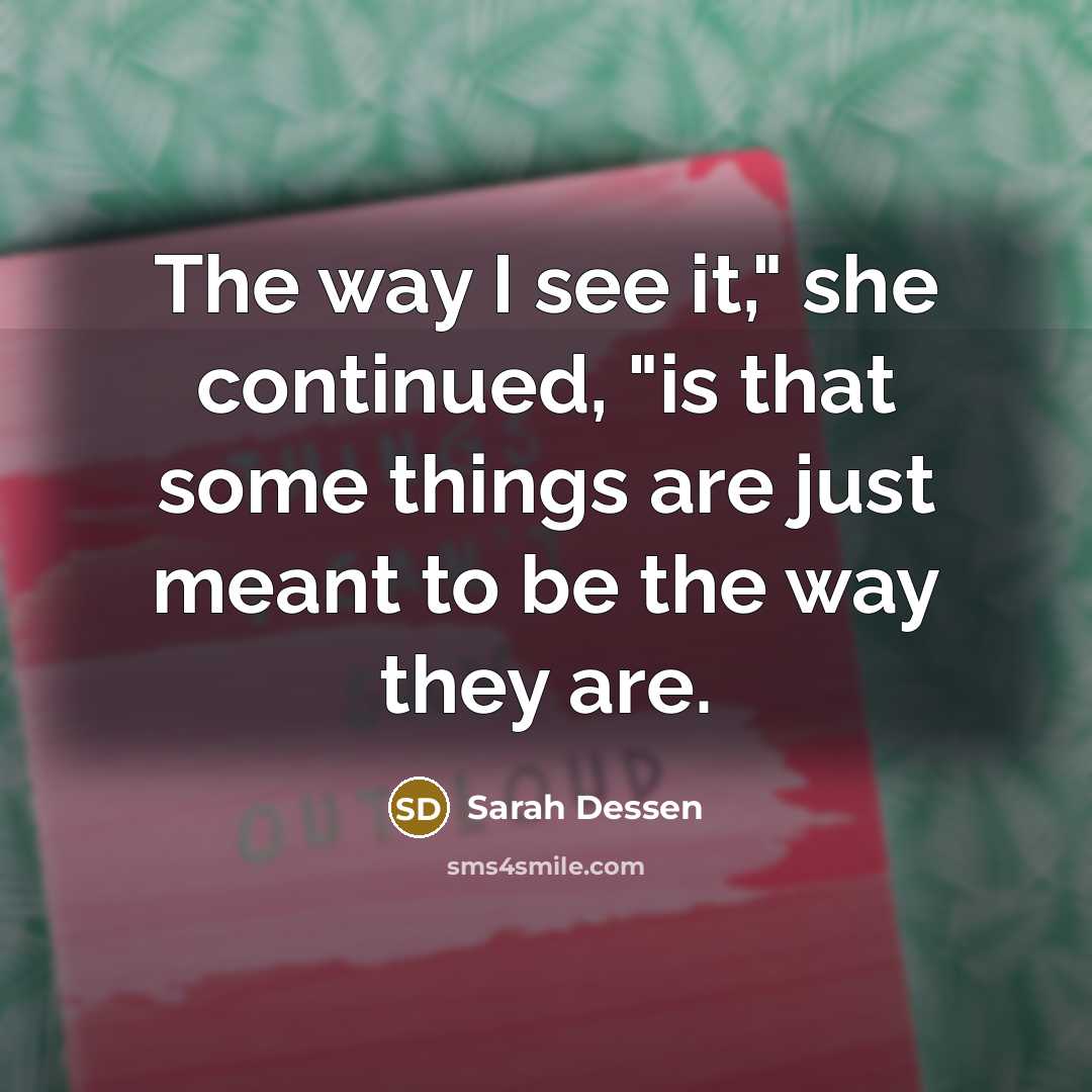 “The way I see it," she continued, "is that some…” quote by Sarah Dessen