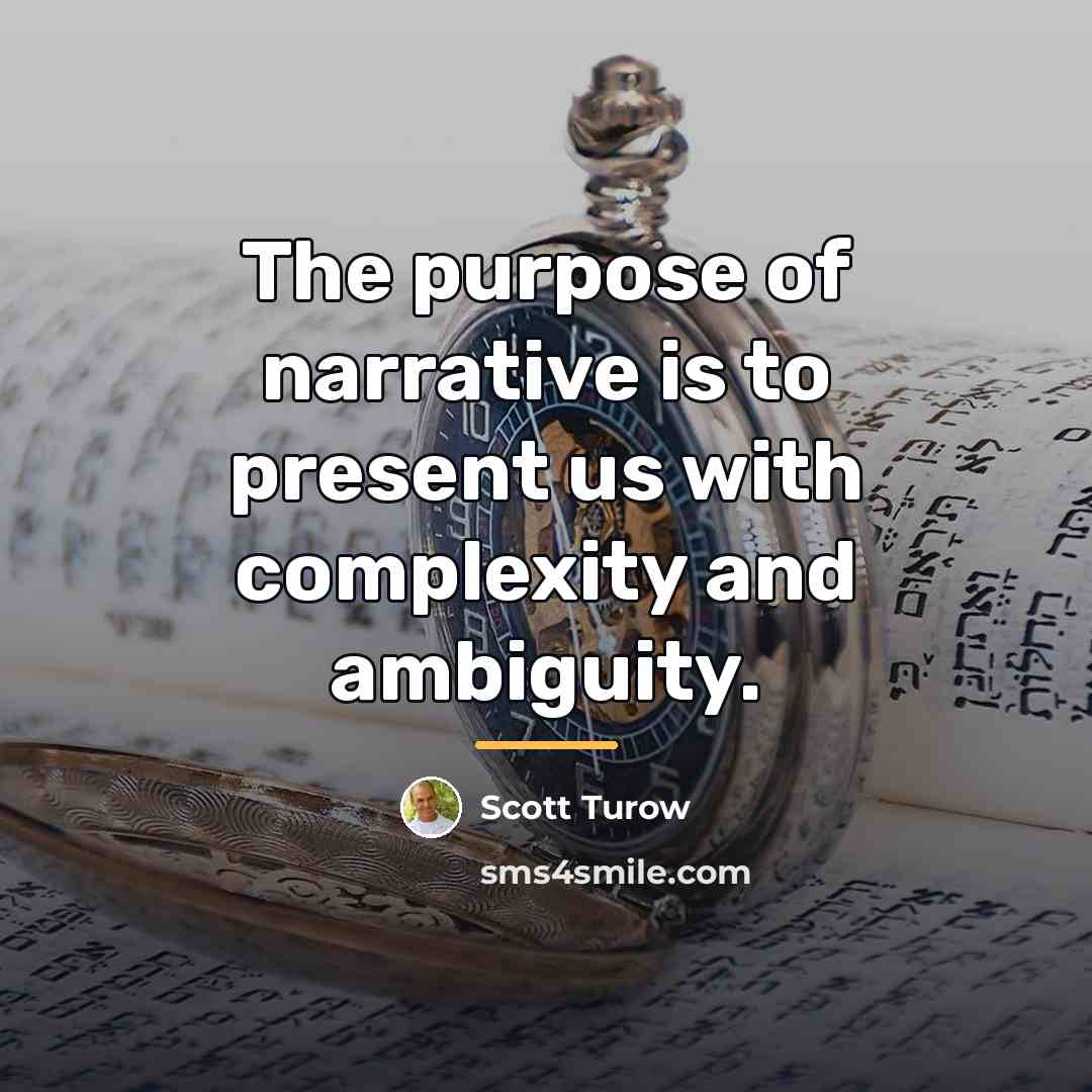 “The purpose of narrative is to present us with complexity…” quote by Scott Turow