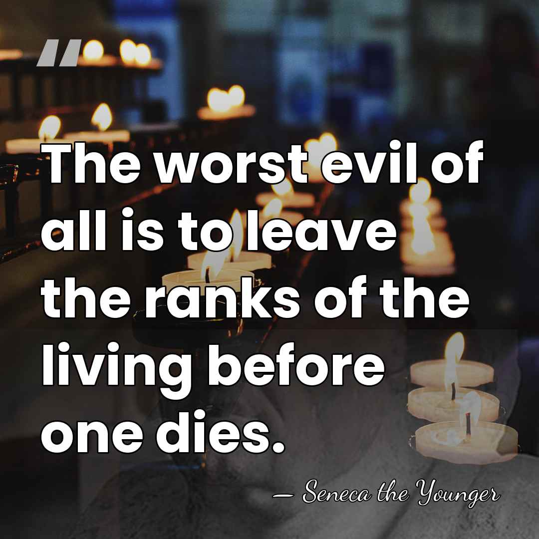 The worst evil of all is to leave the ranks of the&hellip; - Seneca the Younger