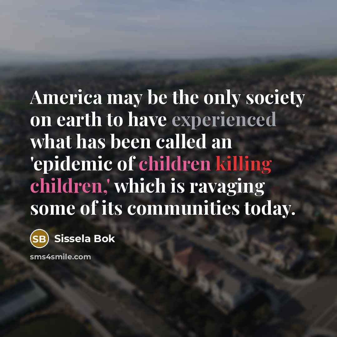 “America may be the only society on earth to have…” quote by Sissela Bok