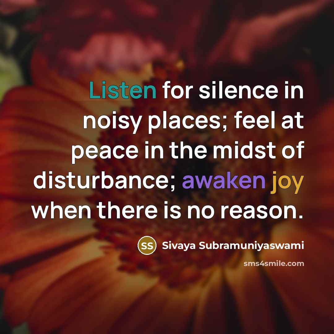 “Listen for silence in noisy places; feel at peace in…” quote by Sivaya Subramuniyaswami