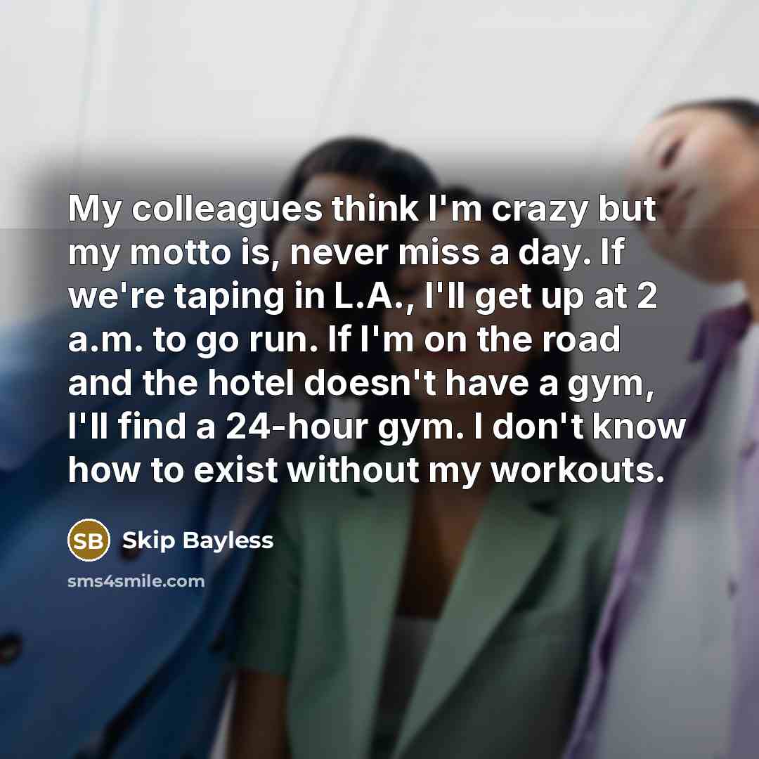 “My colleagues think I'm crazy but my motto is, never…” quote by Skip Bayless