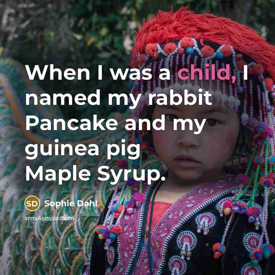 “When I was a child, I named my rabbit Pancake…” quote by Sophie Dahl