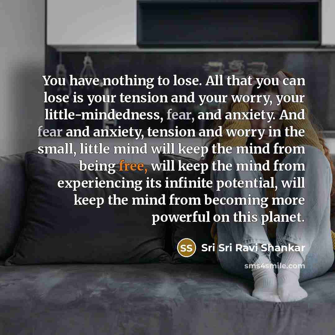 “You have nothing to lose. All that you can lose…” quote by Sri Sri Ravi Shankar