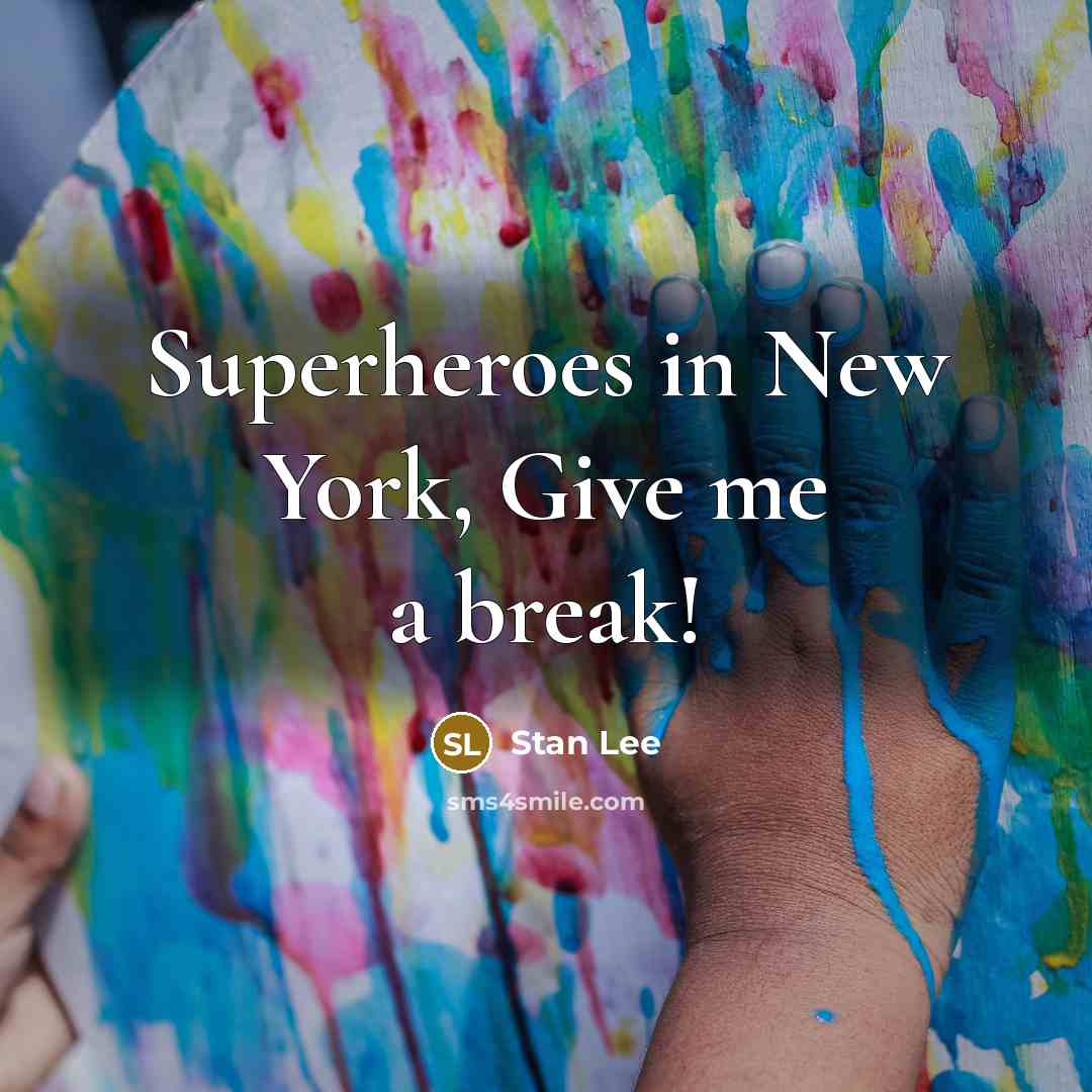 “Superheroes in New York, Give me a break!…” quote by Stan Lee