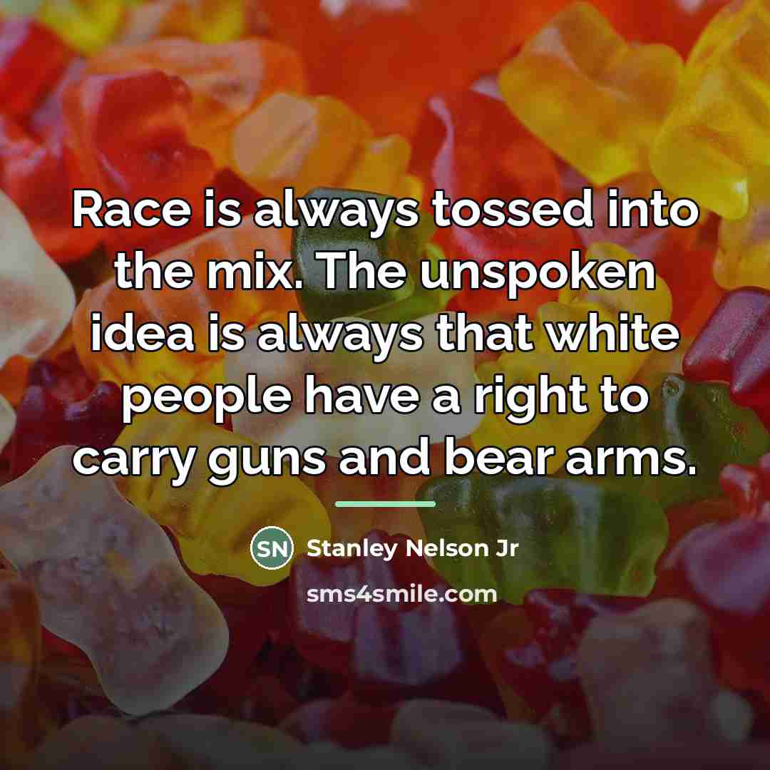“Race is always tossed into the mix. The unspoken idea…” quote by Stanley Nelson Jr