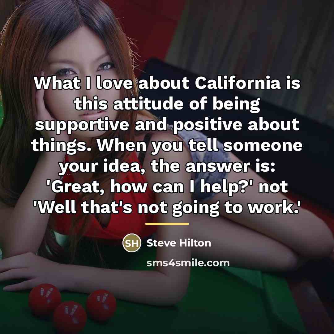 “What I love about California is this attitude of being…” quote by Steve Hilton