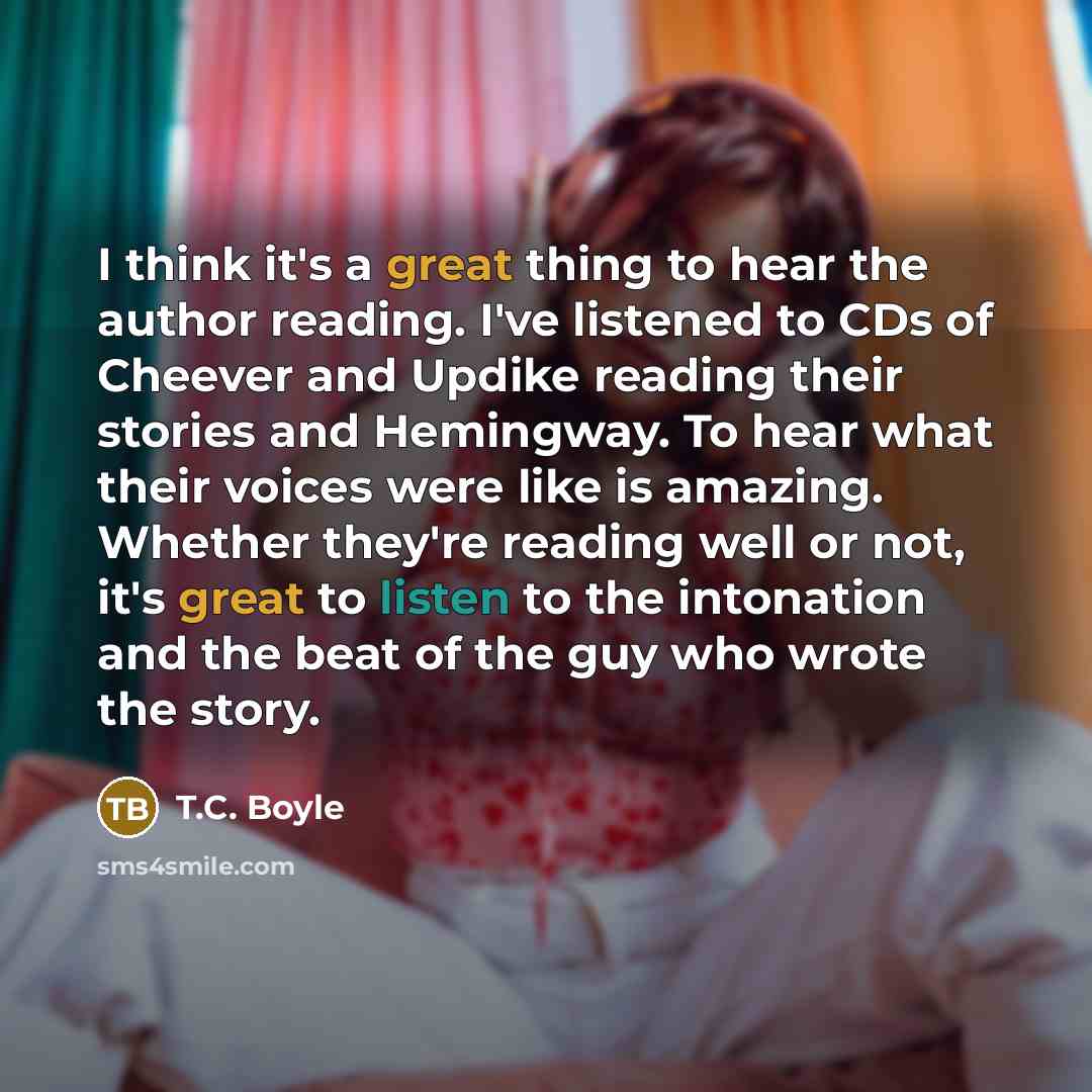 “I think it's a great thing to hear the author…” quote by T.C. Boyle