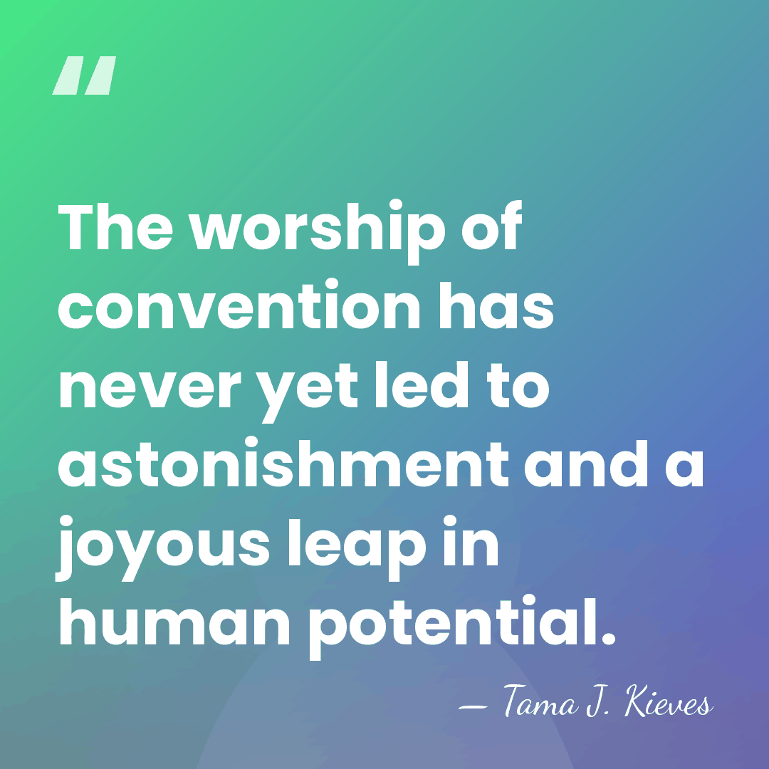 The worship of convention has never yet led to astonishment and a&hellip; - Tama J. Kieves