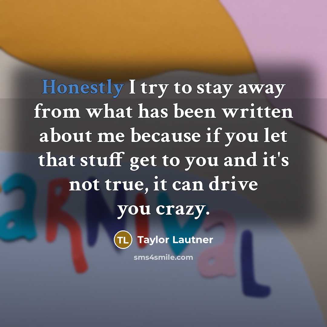 “Honestly I try to stay away from what has been…” quote by Taylor Lautner