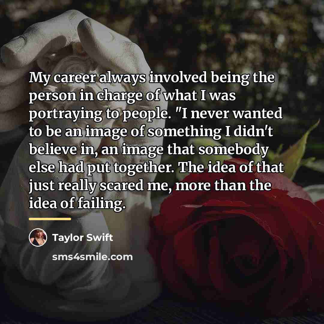“My career always involved being the person in charge of…” quote by Taylor Swift
