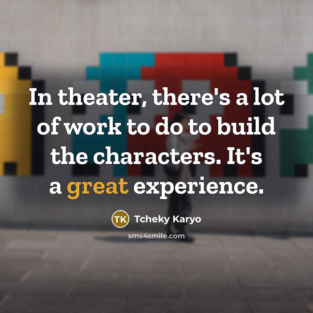 “In theater, there's a lot of work to do to…” quote by Tcheky Karyo