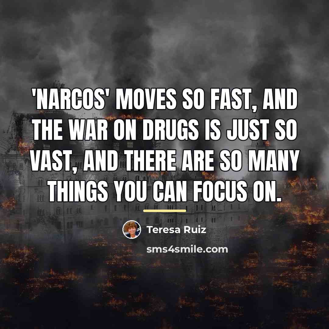 “'Narcos' moves so fast, and the war on drugs is…” quote by Teresa Ruiz