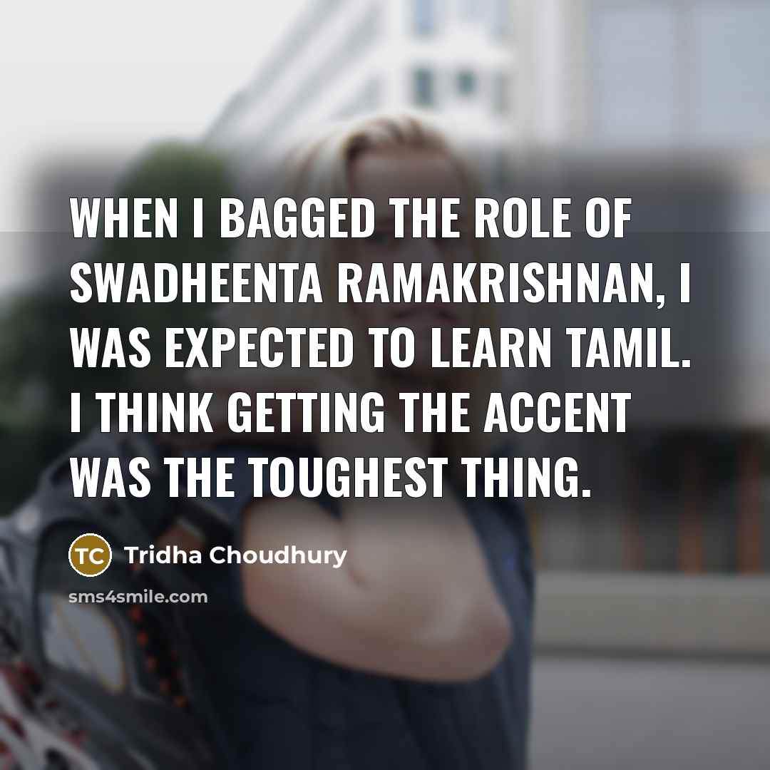 “When I bagged the role of Swadheenta Ramakrishnan, I was…” quote by Tridha Choudhury