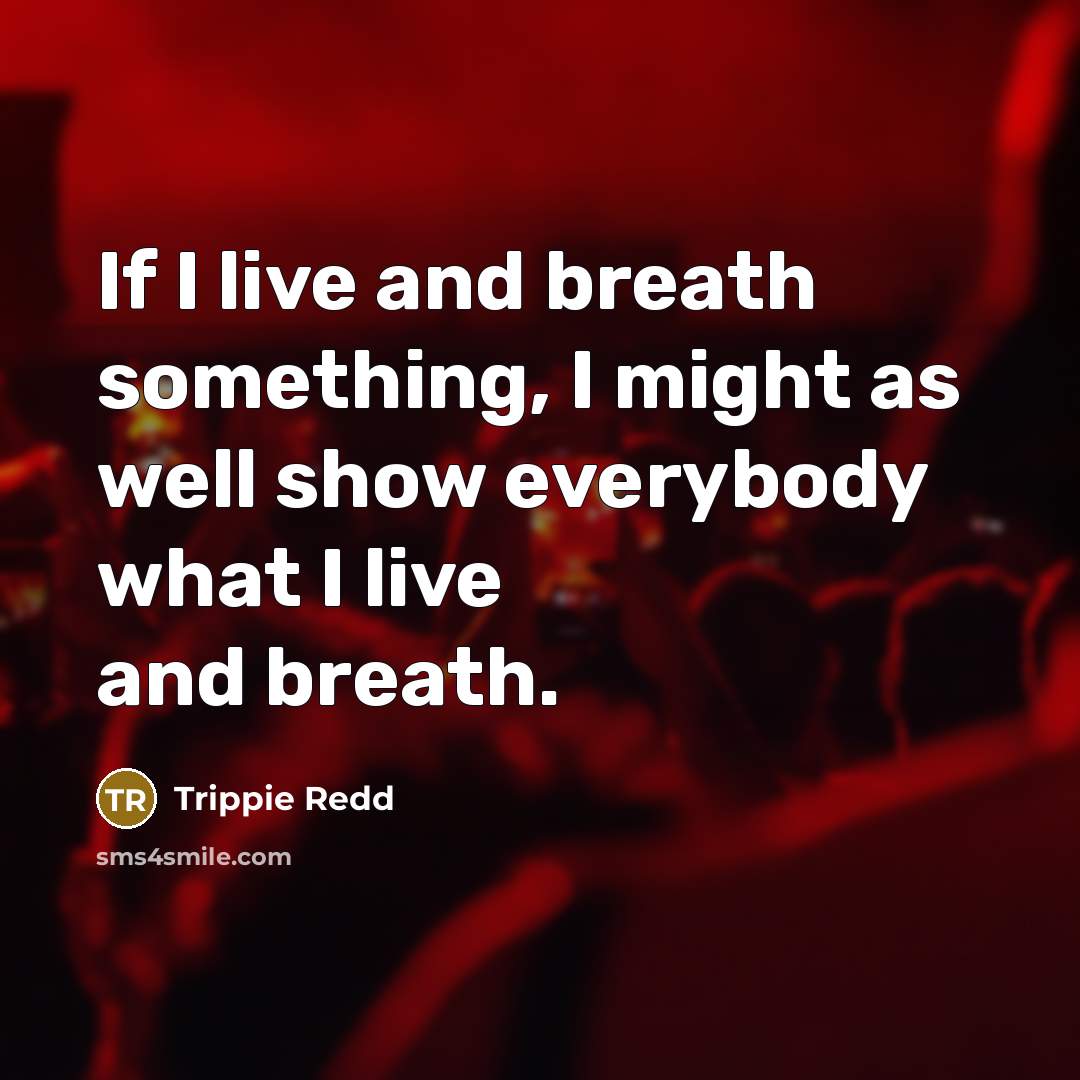 “If I live and breath something, I might as well…” quote by Trippie Redd