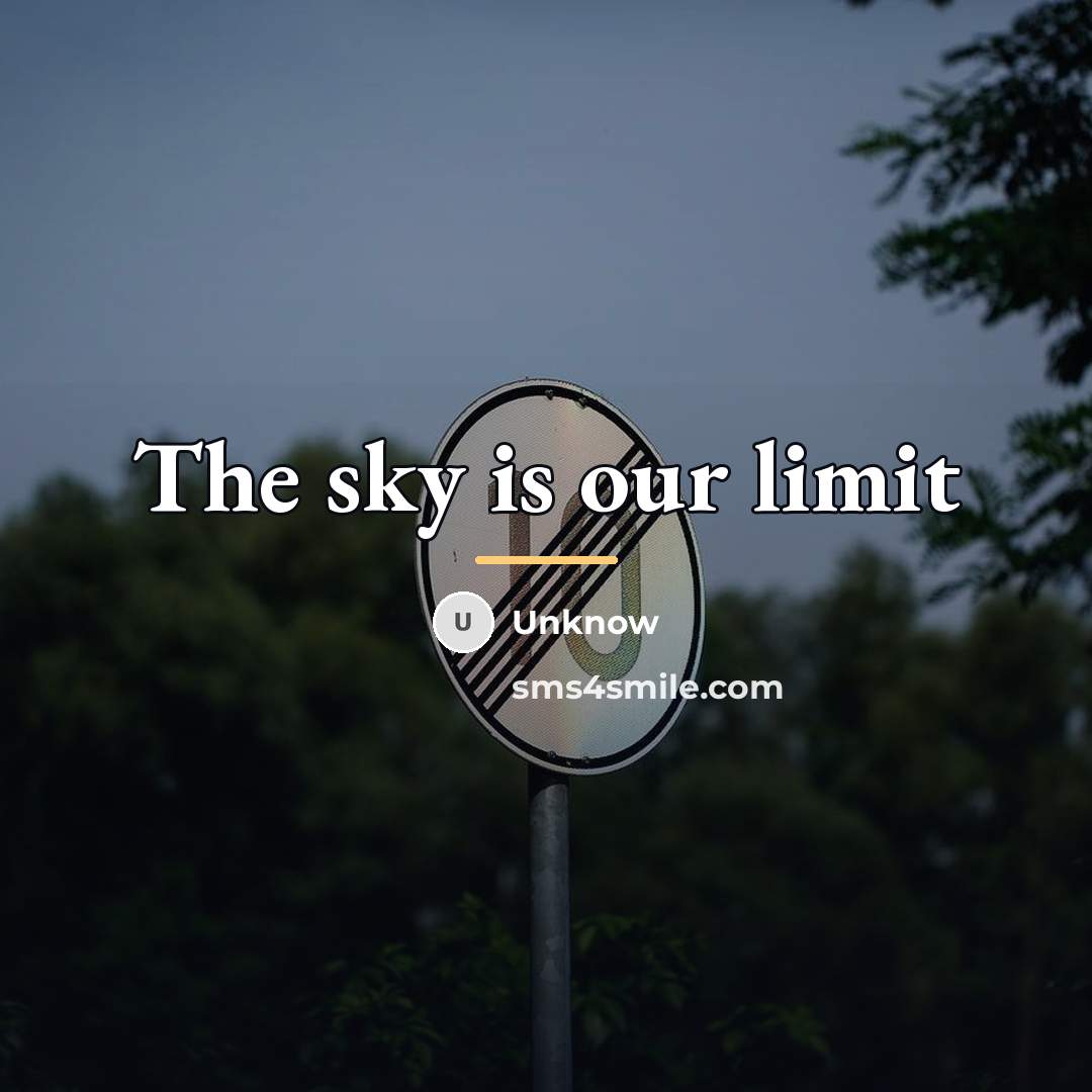 “The sky is our limit…” quote by Unknow