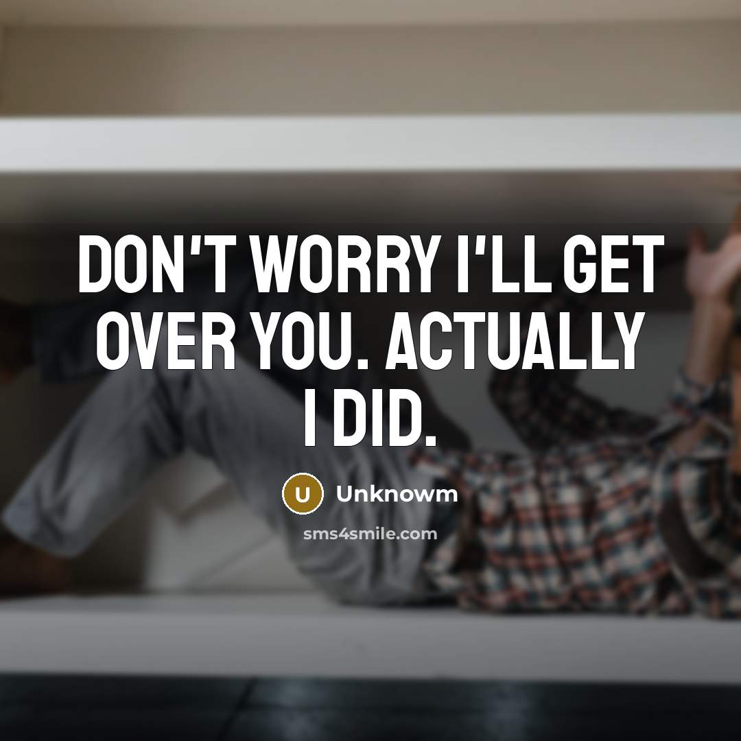 “Don't worry I'll get over you. Actually I did.…” quote by Unknowm